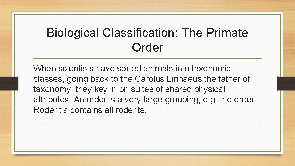 Biological Classification: The Primate Order When scientists have sorted animals into taxonomic classes, going