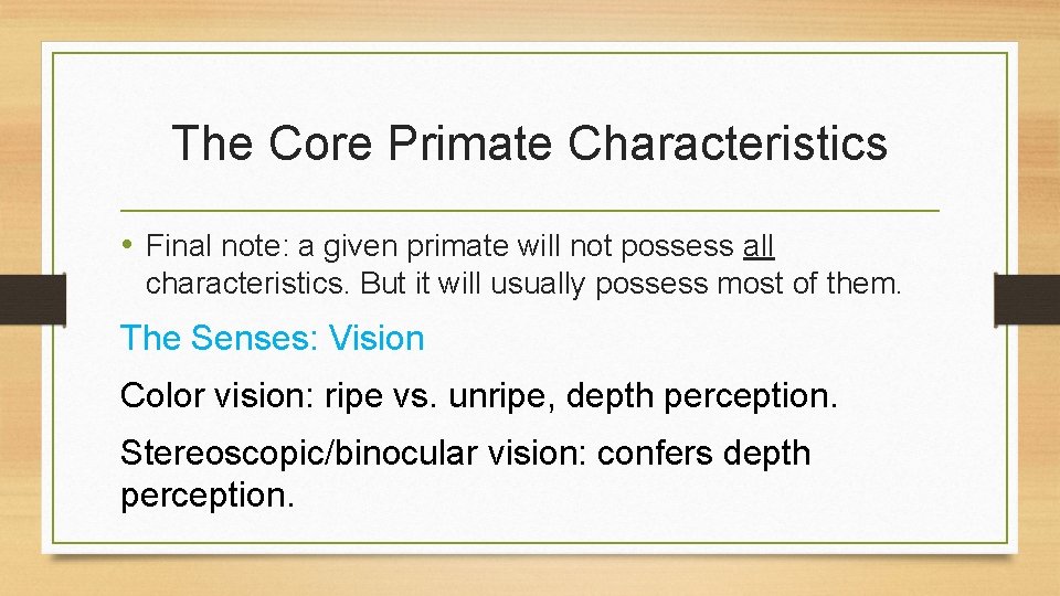 The Core Primate Characteristics • Final note: a given primate will not possess all