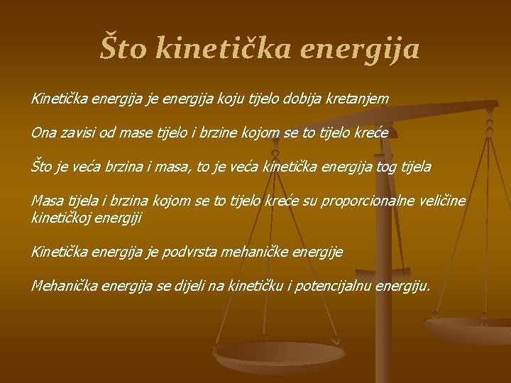 Što kinetička energija Kinetička energija je energija koju tijelo dobija kretanjem Ona zavisi od