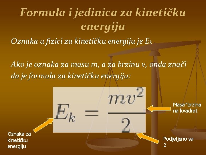 Formula i jedinica za kinetičku energiju Oznaka u fizici za kinetičku energiju je Ek