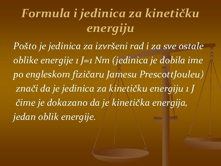 Formula i jedinica za kinetičku energiju Pošto je jedinica za izvršeni rad i za