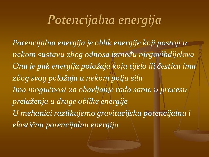 Potencijalna energija je oblik energije koji postoji u nekom sustavu zbog odnosa između njegovihdijelova