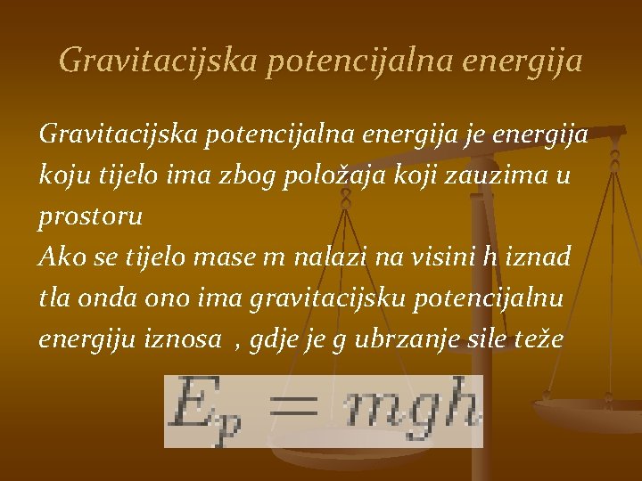 Gravitacijska potencijalna energija je energija koju tijelo ima zbog položaja koji zauzima u prostoru