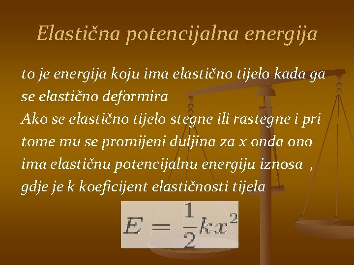 Elastična potencijalna energija to je energija koju ima elastično tijelo kada ga se elastično