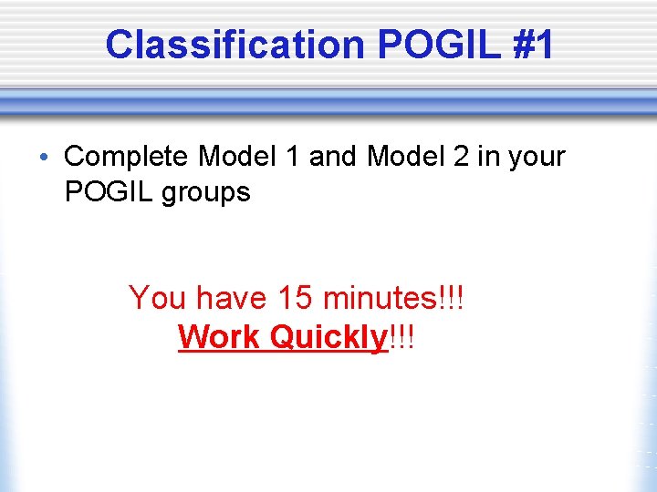 Classification POGIL #1 • Complete Model 1 and Model 2 in your POGIL groups