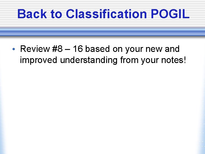 Back to Classification POGIL • Review #8 – 16 based on your new and
