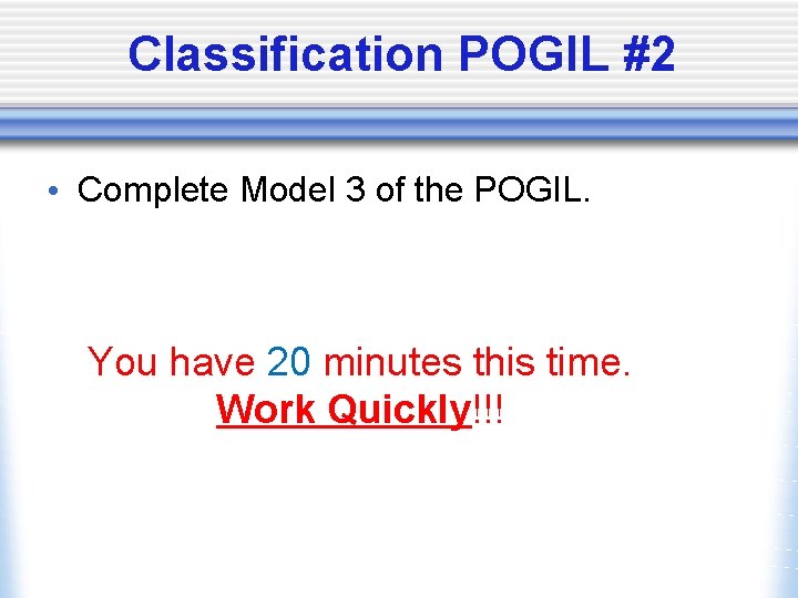 Classification POGIL #2 • Complete Model 3 of the POGIL. You have 20 minutes