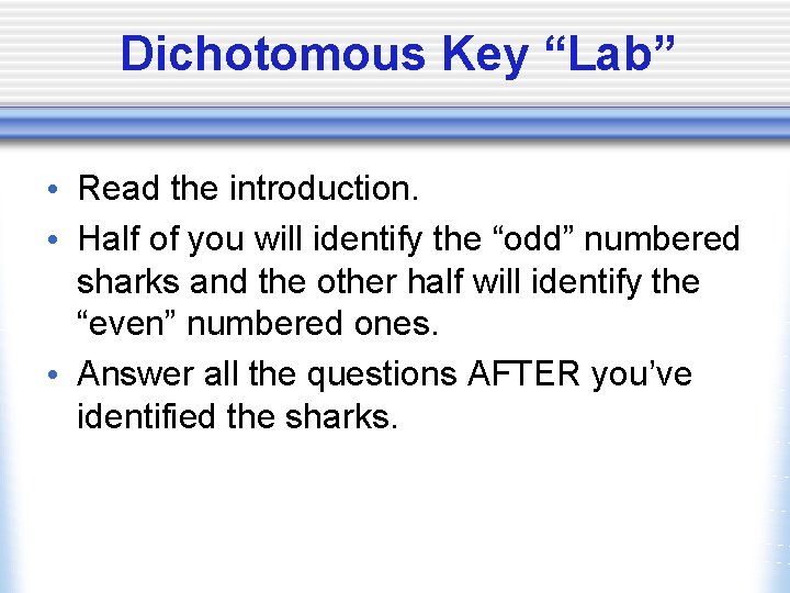 Dichotomous Key “Lab” • Read the introduction. • Half of you will identify the