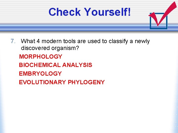 Check Yourself! 7. What 4 modern tools are used to classify a newly discovered