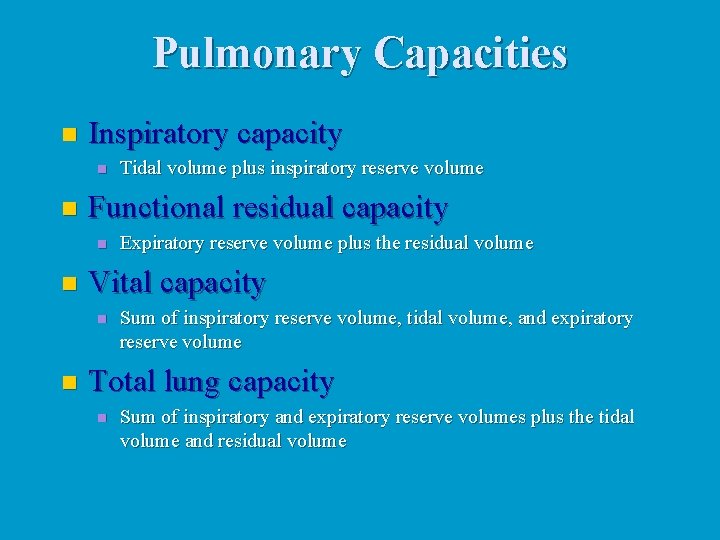 Pulmonary Capacities n Inspiratory capacity n n Functional residual capacity n n Expiratory reserve Pulmonary Capacities n Inspiratory capacity n n Functional residual capacity n n Expiratory reserve