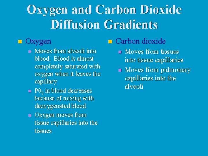 Oxygen and Carbon Dioxide Diffusion Gradients n Oxygen n Moves from alveoli into blood. Oxygen and Carbon Dioxide Diffusion Gradients n Oxygen n Moves from alveoli into blood.
