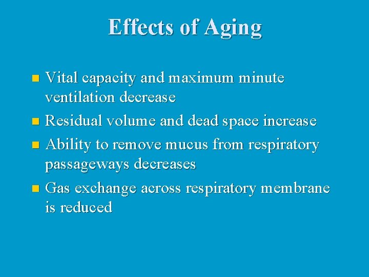 Effects of Aging Vital capacity and maximum minute ventilation decrease n Residual volume and Effects of Aging Vital capacity and maximum minute ventilation decrease n Residual volume and