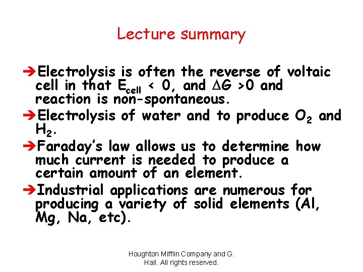 Lecture summary èElectrolysis is often the reverse of voltaic cell in that Ecell <