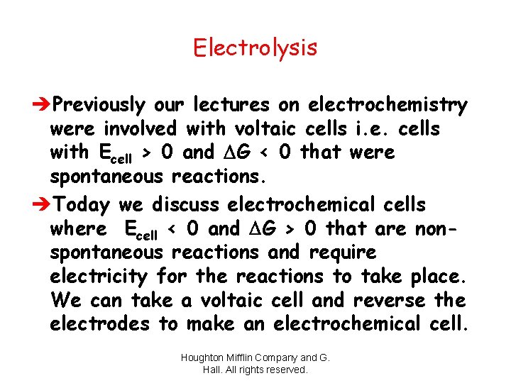 Electrolysis èPreviously our lectures on electrochemistry were involved with voltaic cells i. e. cells