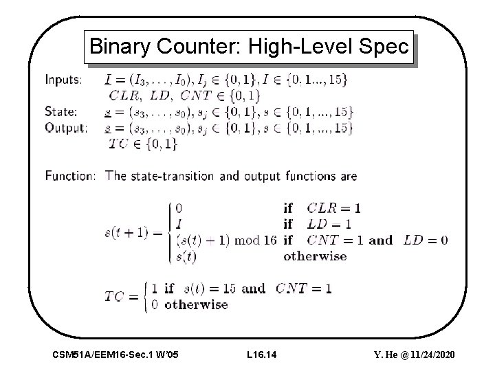 Binary Counter: High-Level Spec CSM 51 A/EEM 16 -Sec. 1 W’ 05 L 16.