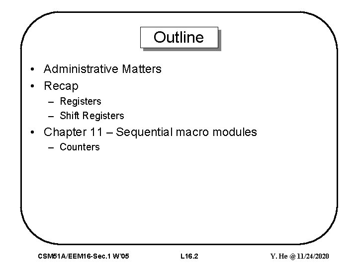 Outline • Administrative Matters • Recap – Registers – Shift Registers • Chapter 11