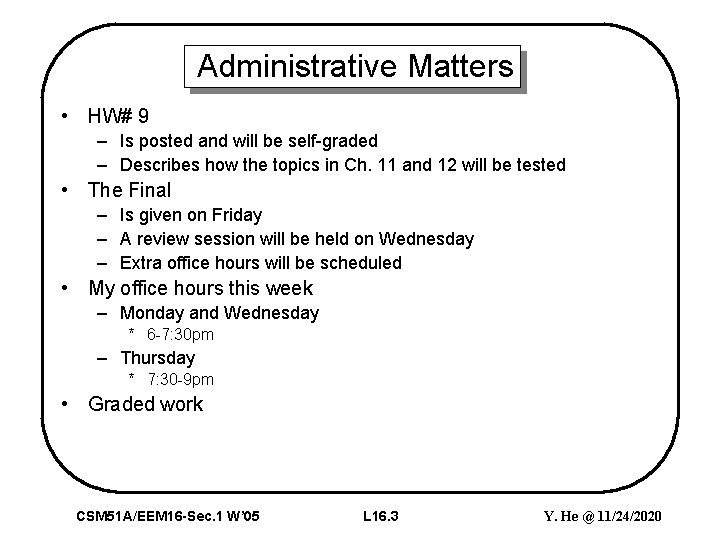 Administrative Matters • HW# 9 – Is posted and will be self-graded – Describes