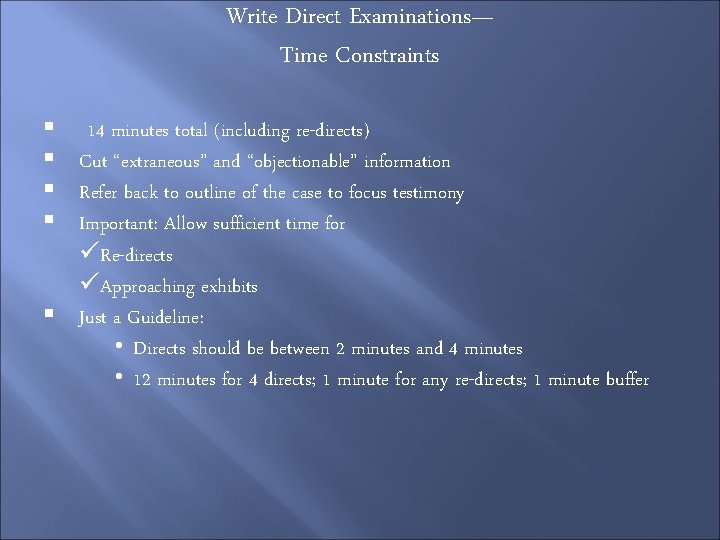 Write Direct Examinations— Time Constraints § § § 14 minutes total (including re-directs) Cut