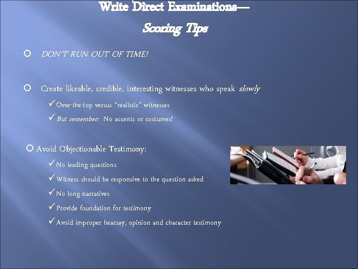 Write Direct Examinations— Scoring Tips DON’T RUN OUT OF TIME! Create likeable, credible, interesting