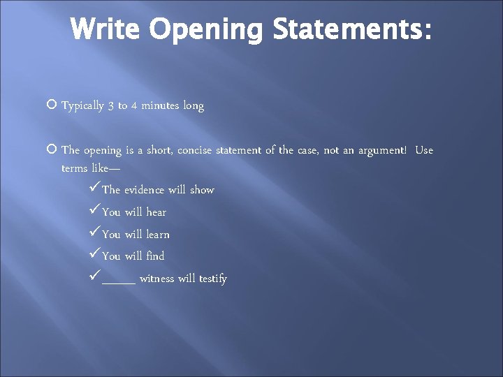 Write Opening Statements: Typically 3 The to 4 minutes long opening is a short,