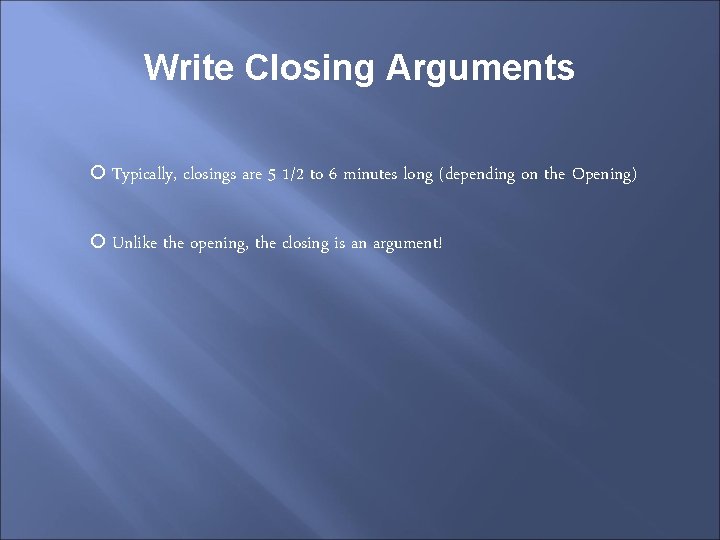 Write Closing Arguments Typically, Unlike closings are 5 1/2 to 6 minutes long (depending
