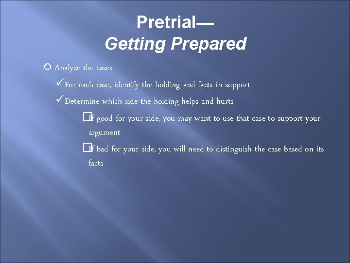 Pretrial— Getting Prepared Analyze the cases üFor each case, identify the holding and facts