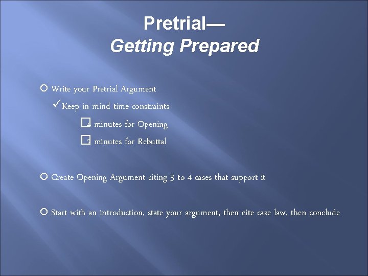 Pretrial— Getting Prepared Write your Pretrial Argument üKeep in mind time constraints � 4
