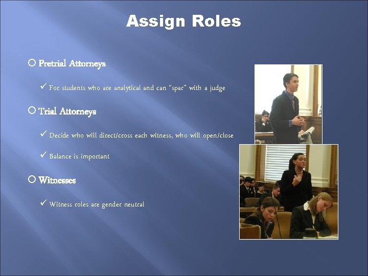 Assign Roles Pretrial Attorneys ü For students who are analytical and can “spar” with