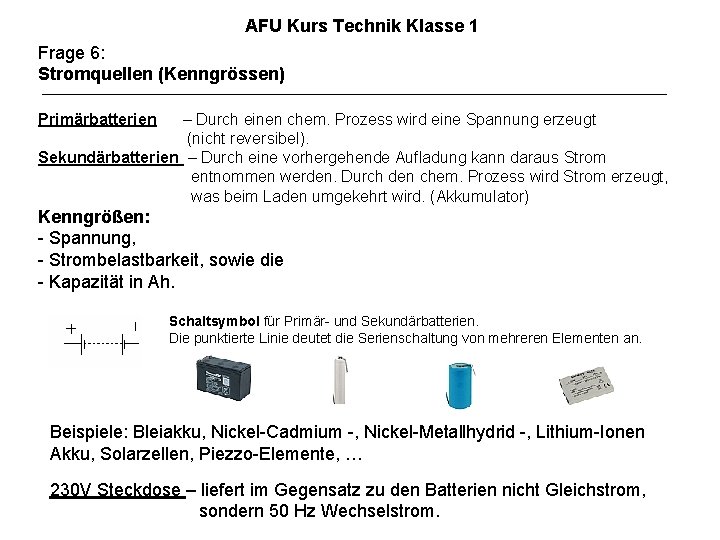 AFU Kurs Technik Klasse 1 Frage 6: Stromquellen (Kenngrössen) Primärbatterien – Durch einen chem.