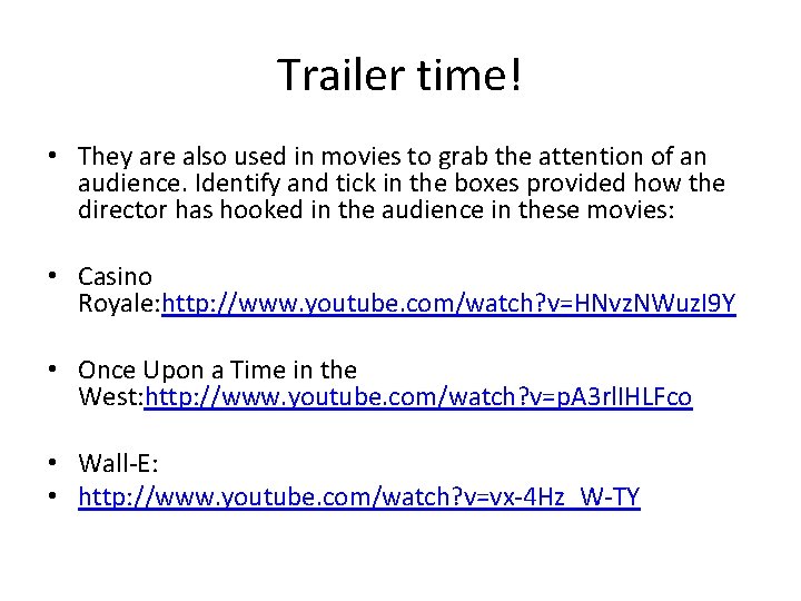 Trailer time! • They are also used in movies to grab the attention of