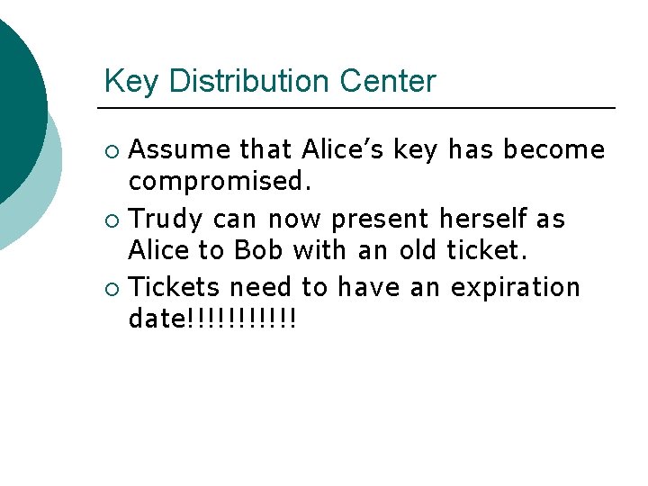 Key Distribution Center Assume that Alice’s key has become compromised. ¡ Trudy can now