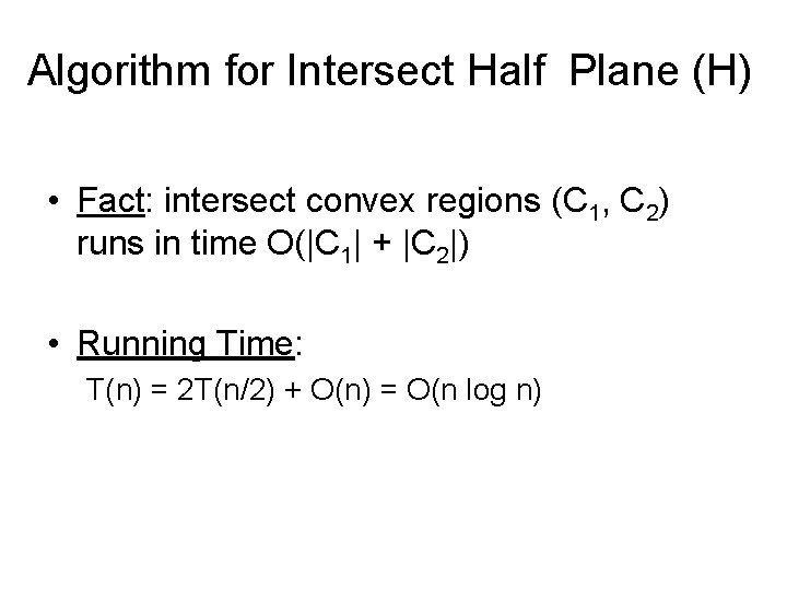 Algorithm for Intersect Half Plane (H) • Fact: intersect convex regions (C 1, C Algorithm for Intersect Half Plane (H) • Fact: intersect convex regions (C 1, C