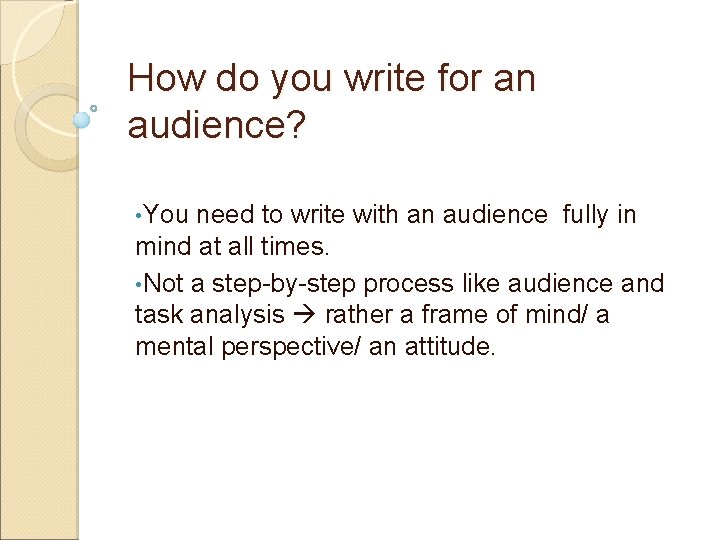 How do you write for an audience? • You need to write with an