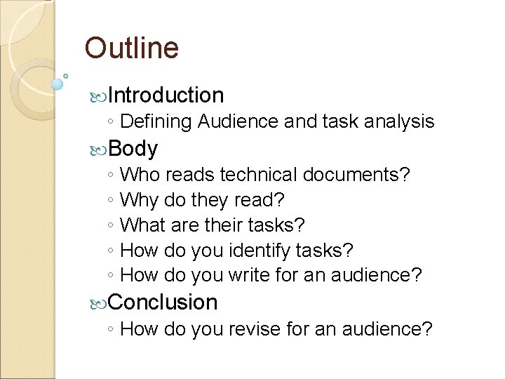 Outline Introduction ◦ Defining Audience and task analysis Body ◦ Who reads technical documents?