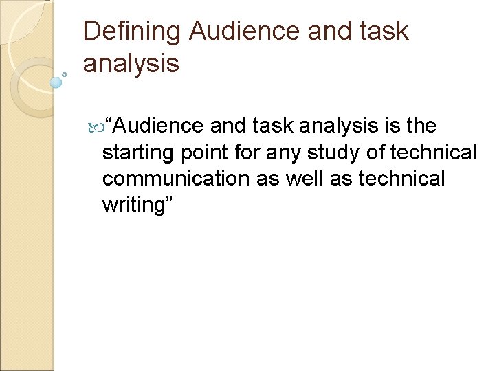 Defining Audience and task analysis “Audience and task analysis is the starting point for