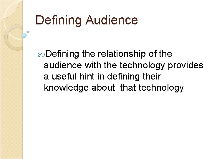 Defining Audience Defining the relationship of the audience with the technology provides a useful