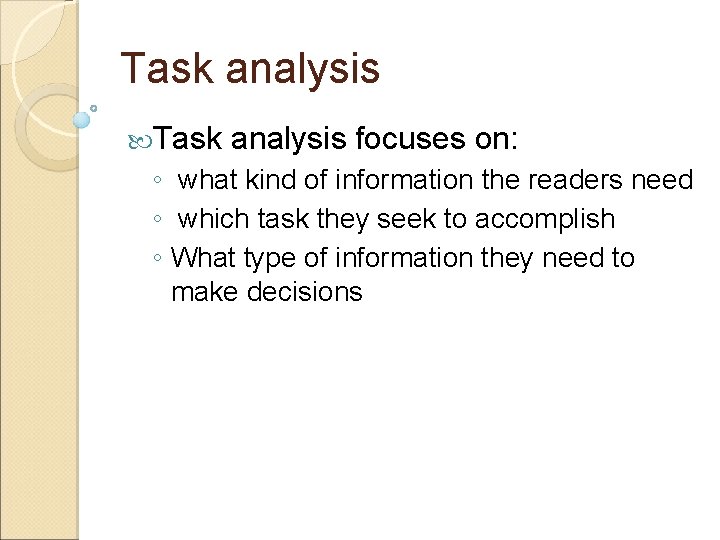 Task analysis focuses on: ◦ what kind of information the readers need ◦ which