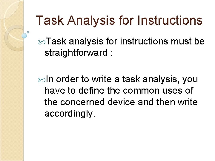 Task Analysis for Instructions Task analysis for instructions must be straightforward : In order