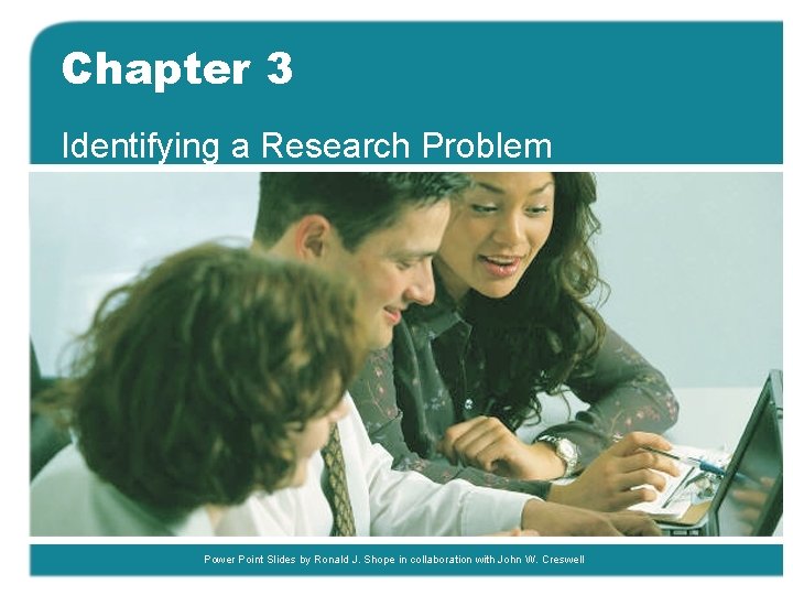 Chapter 3 Identifying a Research Problem Power Point Slides by Ronald J. Shope in