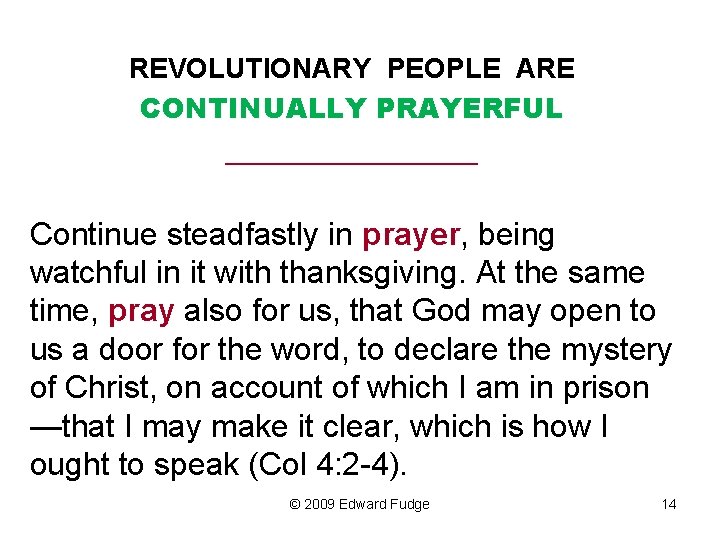 REVOLUTIONARY PEOPLE ARE CONTINUALLY PRAYERFUL _________ Continue steadfastly in prayer, being watchful in it