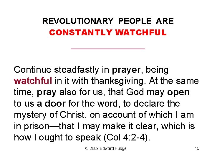 REVOLUTIONARY PEOPLE ARE CONSTANTLY WATCHFUL _________ Continue steadfastly in prayer, being watchful in it