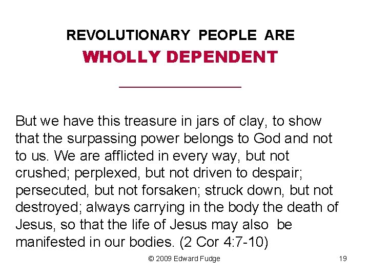 REVOLUTIONARY PEOPLE ARE WHOLLY DEPENDENT _________ But we have this treasure in jars of