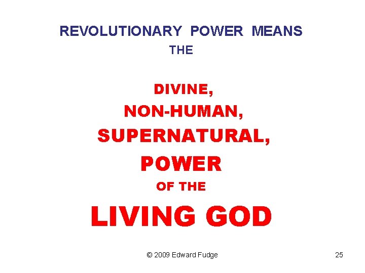 REVOLUTIONARY POWER MEANS THE DIVINE, NON-HUMAN, SUPERNATURAL, POWER OF THE LIVING GOD © 2009