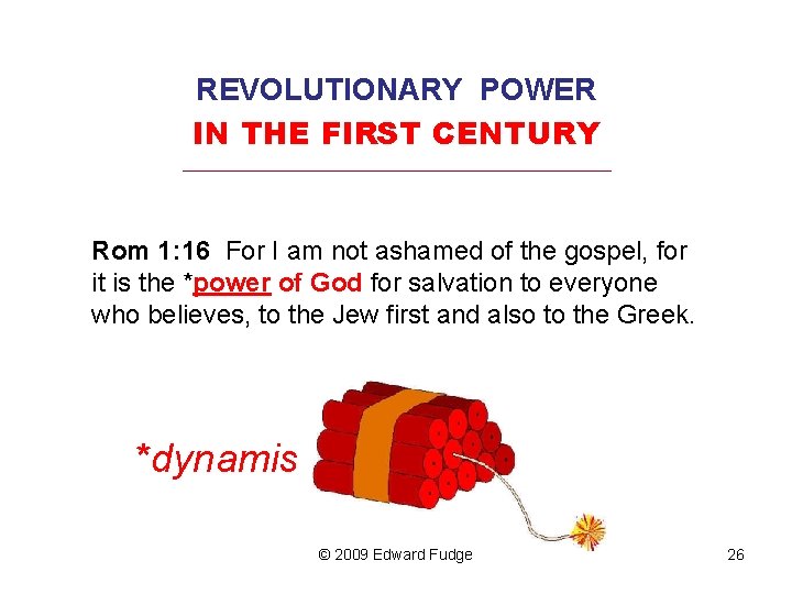 REVOLUTIONARY POWER IN THE FIRST CENTURY _________________________________ Rom 1: 16 For I am not