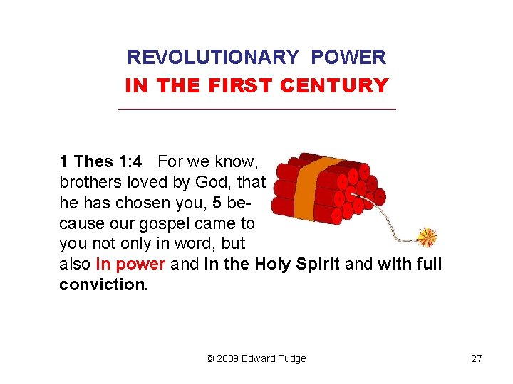 REVOLUTIONARY POWER IN THE FIRST CENTURY _________________________________ 1 Thes 1: 4 For we know,