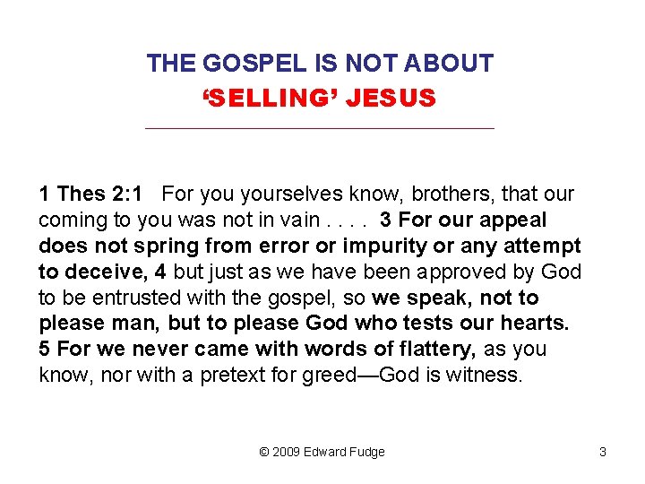 THE GOSPEL IS NOT ABOUT ‘SELLING’ JESUS _________________________________ 1 Thes 2: 1 For yourselves