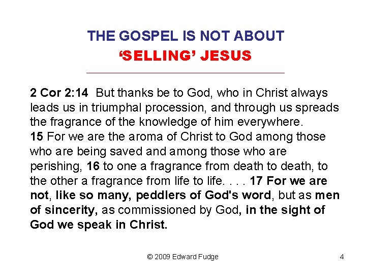THE GOSPEL IS NOT ABOUT ‘SELLING’ JESUS _________________________________ 2 Cor 2: 14 But thanks