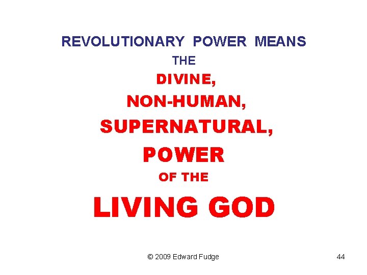 REVOLUTIONARY POWER MEANS THE DIVINE, NON-HUMAN, SUPERNATURAL, POWER OF THE LIVING GOD © 2009