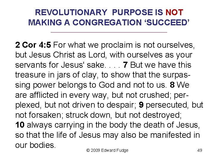 REVOLUTIONARY PURPOSE IS NOT MAKING A CONGREGATION ‘SUCCEED’ _________________________________ 2 Cor 4: 5 For