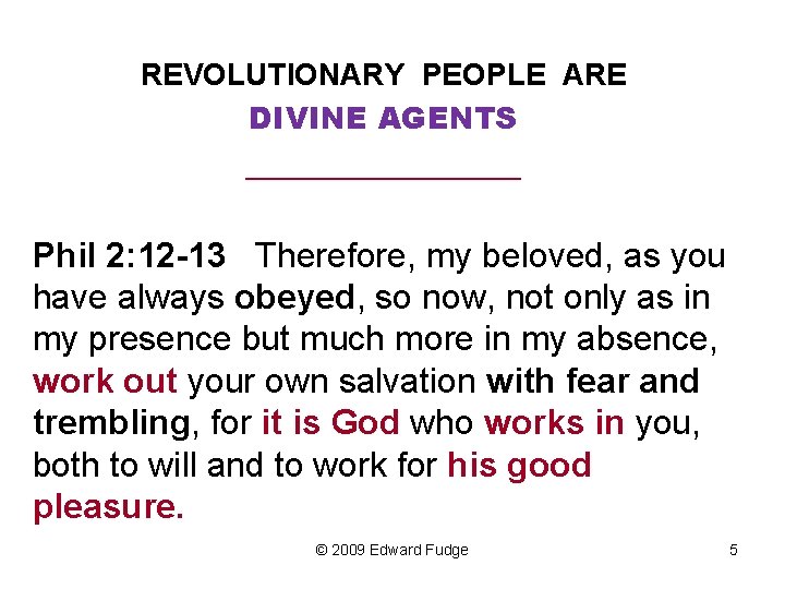 REVOLUTIONARY PEOPLE ARE DIVINE AGENTS _________ Phil 2: 12 -13 Therefore, my beloved, as